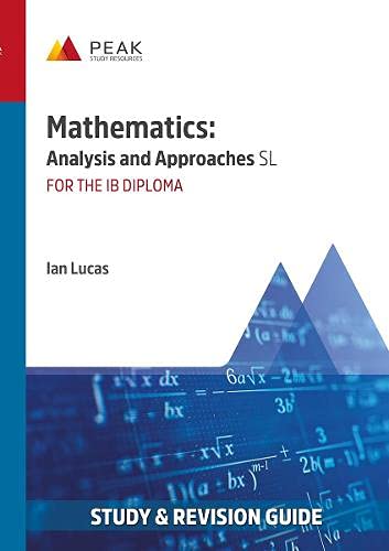Mathematics: Analysis and Approaches SL: Study & Revision Guide for the IB Diploma (Peak Study and Revision Guides for the IB Diploma)