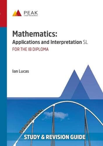 Mathematics: Applications and Interpretation SL: Study & Revision Guide for the IB Diploma (Peak Study & Revision Guides for the IB Diploma) von Peak Study Resources