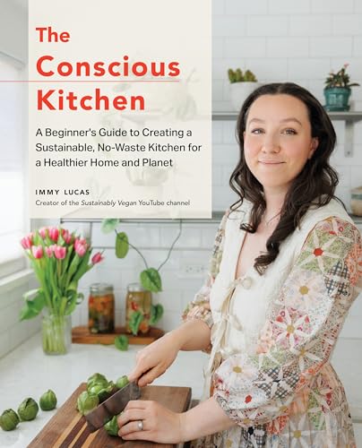 The Conscious Kitchen: A Beginner's Guide to Creating a Sustainable, No-Waste Kitchen for a Healthier Home and Planet The Conscious Kitchen: A Beginner's Guide to Creating a Sustainable, No-Waste Kitchen for a Healthier Home and Planet von Fair Winds Press