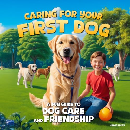 Caring For Your First Dog: A Fun Guide To Dog Care And Friendship (Caring For Animals) von Independently published
