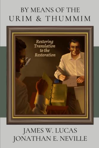 BY MEANS OF THE URIM & THUMMIM: Restoring Translation to the Restoration