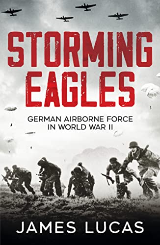 Storming Eagles: German Airborne Forces in World War II von Canelo History