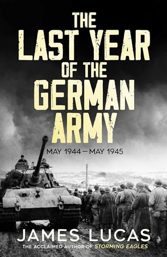 The Last Year of the German Army: May 1944–May 1945 von Canelo History
