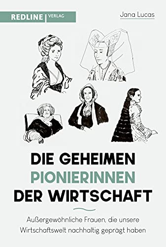 Die geheimen Pionierinnen der Wirtschaft: Außergewöhnliche Frauen, die unsere Wirtschaftswelt nachhaltig geprägt haben von Redline