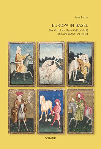 Europa in Basel: Das Konzil von Basel (1431-1449) als Laboratorium der Kunst
