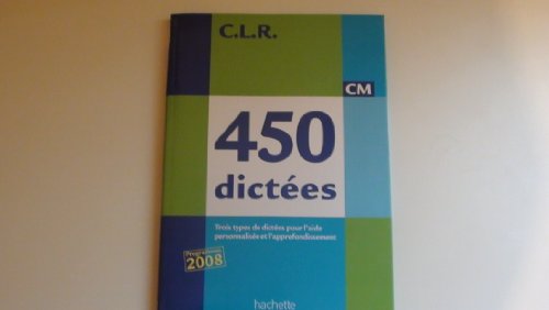 450 dictees CM Livre de l'eleve: Trois types de dictées pour l'aide personnalisée et l'approfondissement 450 dictees CM Livre de l'eleve: Trois types de dictées pour l'aide personnalisée et l'approfondissement