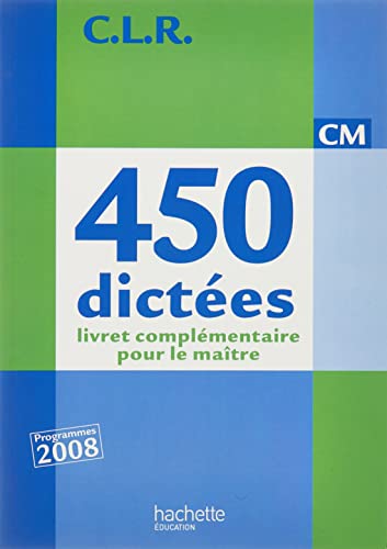 C.L.R. 450 dictées CM - corrigés (ed.2010): Livret complémentaire pour le maître