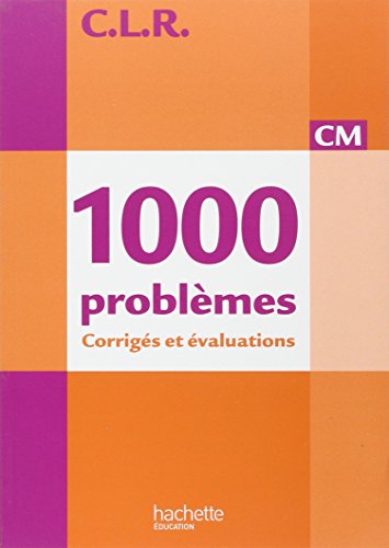CLR 1000 Problèmes CM - corrigés: Corrigés et évaluations von HACHETTE EDUC