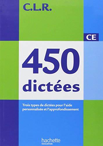 CLR 450 dictées CE - livre élève (éd.2010): Trois types de dictées pour l'aide personnalisée et l'approfondissement
