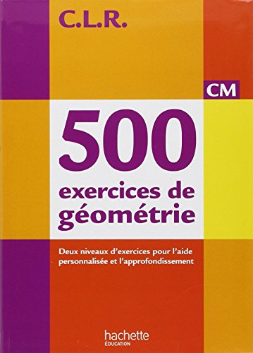C.L.R. 500 exercices de géométrie CM - livre élève C.L.R. 500 exercices de géométrie CM - livre élève von Hachette