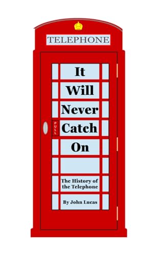 It Will Never Catch On: The History of the Telephone von Independently published
