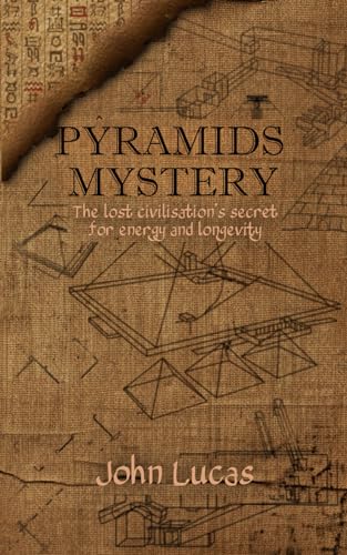 Pyramids Mystery: The lost civilisation's secret for energy and longevity von Independently published