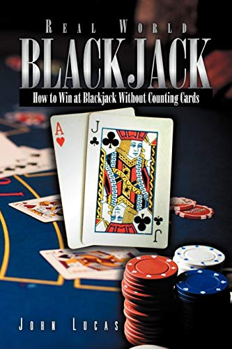 Real World Blackjack: How to Win at Blackjack Without Counting Cards Real World Blackjack: How to Win at Blackjack Without Counting Cards von Xlibris