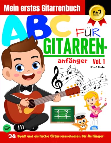 ABC für Gitarrenanfänger Vol.1: 38 spaßige und einfache Gitarrenmelodien für Anfänger von Independently published