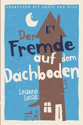 Der Fremde auf dem Dachboden: Band 1 der Reihe »Abenteuer mit Addie und Nick« von Christliche Literaturverbreitung