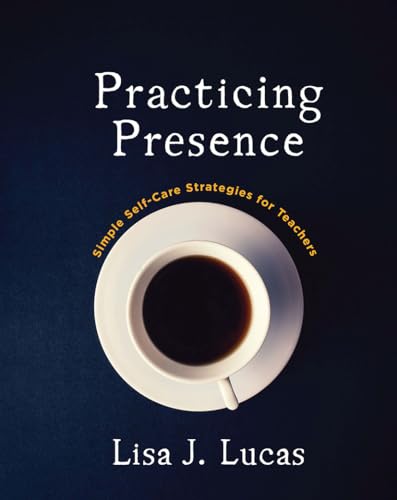 Practicing Presence: Simple Self-Care Strategies for Teachers von Stenhouse Publishers