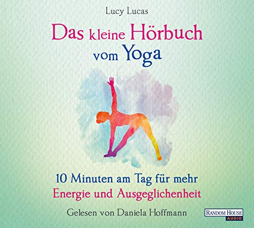 Das kleine Hör-Buch vom Yoga: 10 Minuten am Tag für mehr Energie und Ausgeglichenheit (Das kleine Buch, Band 11) von Random House Audio