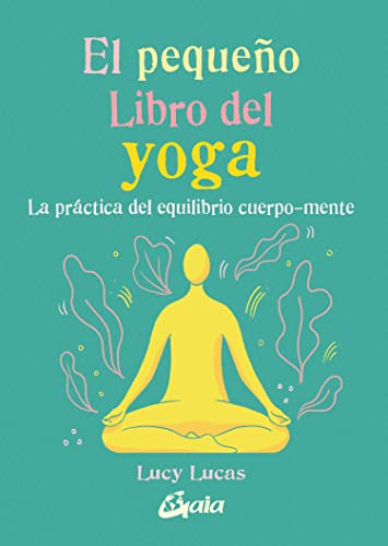 El pequeño Libro del yoga: La práctica del equilibrio cuerpo-mente