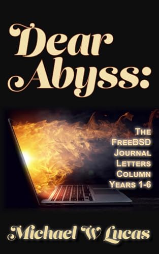 Dear Abyss: the FreeBSD Journal Letters column, years 1-6 von Tilted Windmill Press