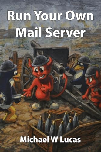 Run Your Own Mail Server (IT Mastery, Band 20) von Tilted Windmill Press