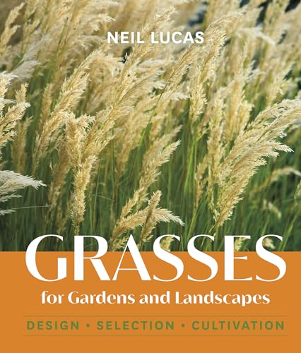 Grasses for Gardens and Landscapes: Design, Selection, Cultivation von Workman Publishing