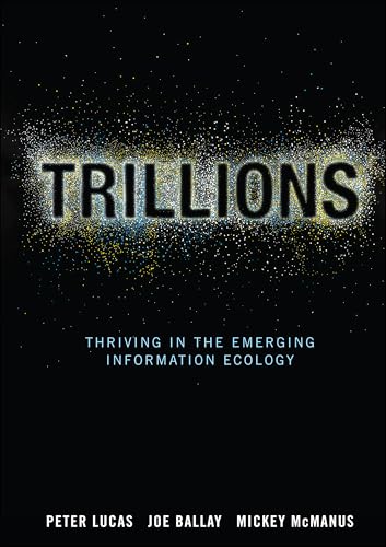 Trillions: Thriving in the Emerging Information Ecology