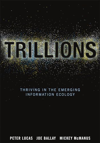 Trillions: Thriving in The Emerging Information Ecology