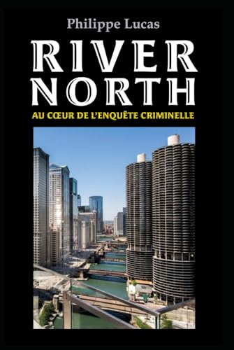 RIVER NORTH: Au cœur de l'enquête criminelle von Independently published