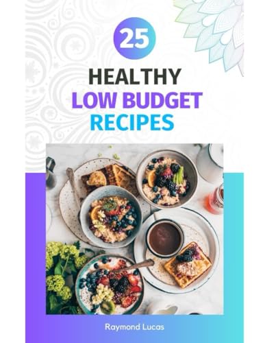25 Healthy Low-Budget Recipes von Independently published