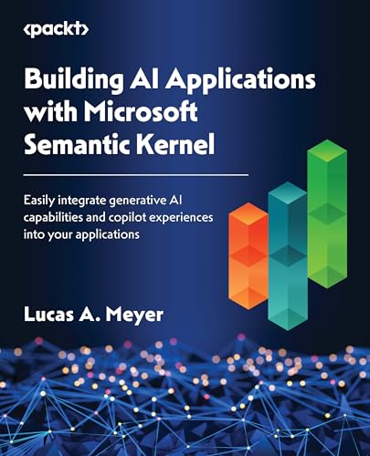 Building AI Applications with Microsoft Semantic Kernel: Easily integrate generative AI capabilities and copilot experiences into your applications Building AI Applications with Microsoft Semantic Kernel: Easily integrate generative AI capabilities and copilot experiences into your applications von Packt Publishing