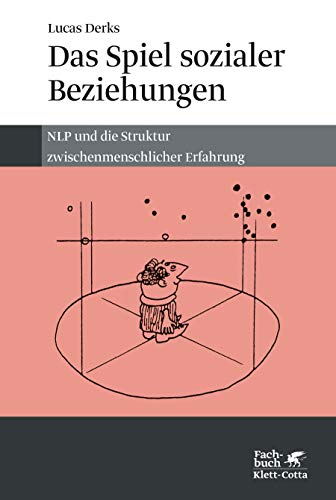 Das Spiel sozialer Beziehungen: NLP und die Struktur zwischenmenschlicher Erfahrung von Klett-Cotta Verlag