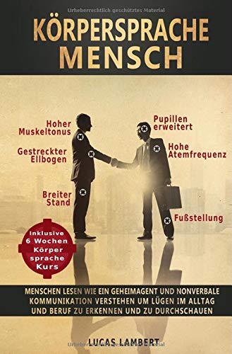 Körpersprache Mensch: Menschen lesen wie ein Geheimagent und nonverbale Kommunikation verstehen um Lügen im Alltag und Beruf zu erkennen und zu durchschauen von epubli