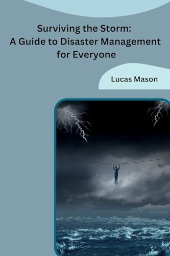 Surviving the Storm: A Guide to Disaster Management for Everyone von Independent