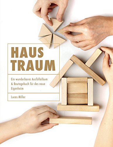 Haustraum - Ein wunderbares Ausfüllalbum und Bautagebuch für das neue Eigenheim