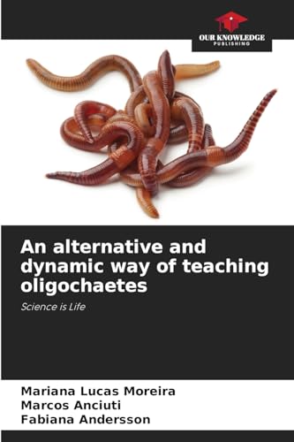 An alternative and dynamic way of teaching oligochaetes: Science is Life von Our Knowledge Publishing