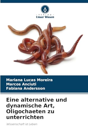 Eine alternative und dynamische Art, Oligochaeten zu unterrichten: Wissenschaft ist Leben von Verlag Unser Wissen