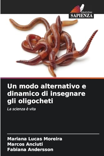 Un modo alternativo e dinamico di insegnare gli oligocheti: La scienza è vita von Edizioni Sapienza