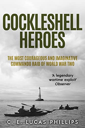 Cockleshell Heroes: The Most Courageous and Imaginative Commando Raid of World War Two (Daring Military Operations of World War Two) von Sapere Books