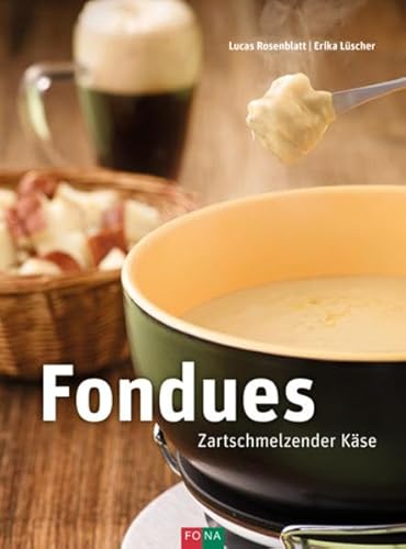 Fondues: Zartschmelzender Käse von FONA Verlag
