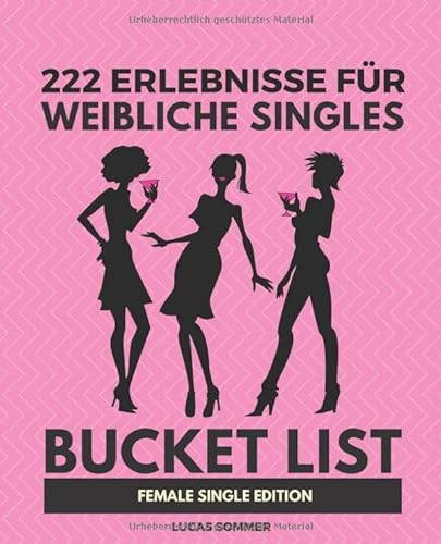 222 Erlebnisse für weibliche Singles: Bucket List Female Single Edition von Bucket List Verlag