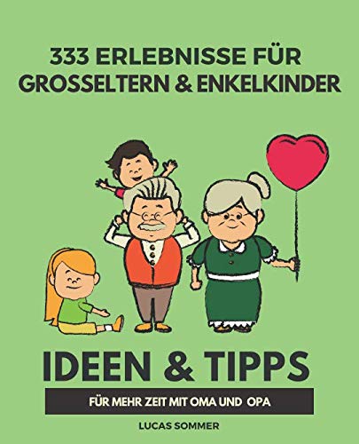 333 Erlebnisse für Großeltern & Enkelkinder: Ideen & Tipps für mehr Zeit mit Oma und Opa von Bucket List Verlag