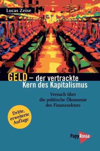 Geld - der vertrackte Kern des Kapitalismus: Versuch über die politische Ökonomie des Finanzsektors (Neue Kleine Bibliothek) von Papyrossa Verlags GmbH +