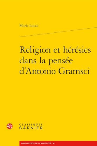 Religion Et Heresies Dans La Pensee d'Antonio Gramsci von Classiques Garnier