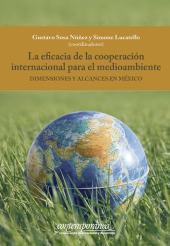 La eficacia de la cooperación internacional para el medioambiente: Dimensiones y alcances en México von Instituto Mora