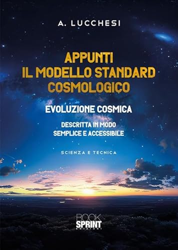 Appunti. Il modello standard cosmologico. Evoluzione cosmica descritta in modo semplice e accessibile Appunti. Il modello standard cosmologico. Evoluzione cosmica descritta in modo semplice e accessibile von BooksprintEdizioni