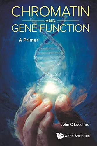 Chromatin And Gene Function: A Primer von World Scientific Publishing Company
