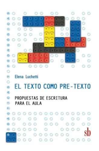 El texto como pre-texto: Propuestas de escritura para el aula El texto como pre-texto: Propuestas de escritura para el aula von Sb editorial