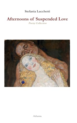 Afternoons of Suspended Love: Poetry Collection (Italian contemporary poet Stefania Lucchetti's poetry collections - Italian and English versions, Band 4) von Alchemia Publishing
