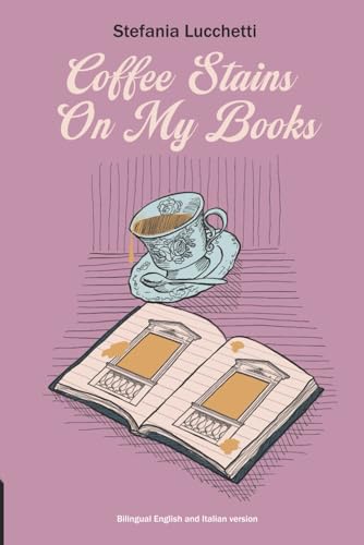 Coffee Stains On My Books: Poetry collection (Italian contemporary poet Stefania Lucchetti's collections - bilingual English and Italian text, Band 2) von Alchemia Publishing