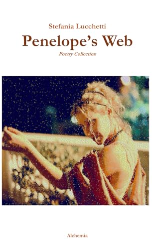 Penelope's Web (Italian contemporary poet Stefania Lucchetti's poetry collections - Italian and English versions, Band 3) von Independently published